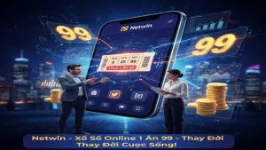 Cách chơi Xổ Số Online tỷ lệ 1 ăn 99 cực hời Netwin
